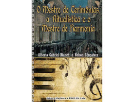 O MESTRE DE CERIMÔNIAS, A RITUALÍSTICA E O MESTRE DE HARMONIA