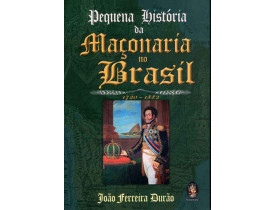 PEQUENA HISTÓRIA DA MAÇONARIA NO BRASIL