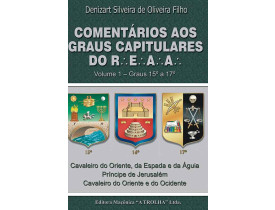 COMENTÁRIOS AOS GRAUS CAPITULARES DO R.'. E.'. A.'. A.'. – GRAUS 15 AO 17