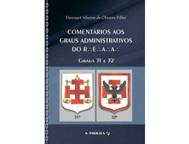 COMENTÁRIOS AOS GRAUS ADMINISTRATIVOS DO R.'. E.'. A.'.A.'. –  GRAUS 31 E 32