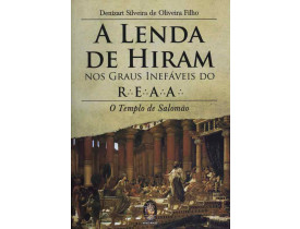 A LENDA DE HIRAM NOS GRAUS INEFÁVEIS DO R.'. E.'. A.'. A.'.