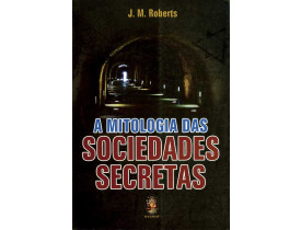 A MITOLOGIA DAS SOCIEDADES SECRETAS 