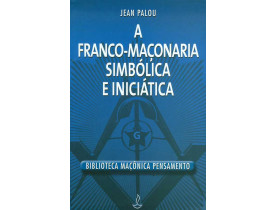 A FRANCO MAÇONARIA SIMBÓLICA E INICIÁTICA