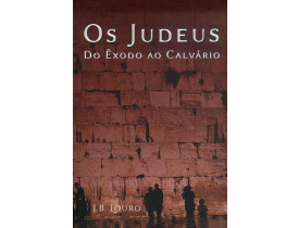 OS JUDEUS DO ÊXODO AO CALVÁRIO