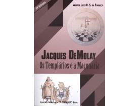 JACQUES DEMOLAY, OS TEMPLÁRIOS E A MAÇONARIA