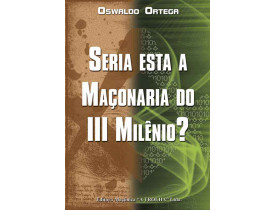 SERIA ESTA A MAÇONARIA DO III MILÊNIO?