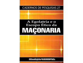 A EGOLATRIA E O ESCOPO ÉTICO DA MAÇONARIA 