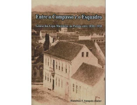 GENESE DAS LOJAS MACONICAS NO PARANA ENTRE 1830 E 1930