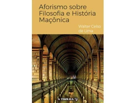 AFORISMO SOBRE FILOSOFIA E HISTÓRIA MAÇÔNICA