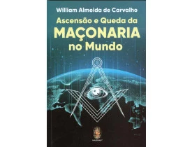 ASCENSÃO E QUEDA DA MAÇONARIA NO MUNDO