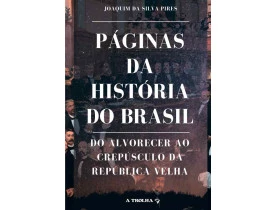 PÁGINAS DA HISTÓRIA DO BRASIL – DO ALVORECER AO CREPÚSCULO DA  DA REPÚBLICA VELHA