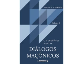 DIÁLOGOS MACÔNICOS VOL II – O VENERÁVEL MESTRE