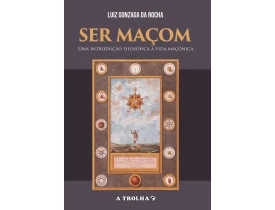 SER MAÇOM – UMA INTRODUÇÃO FILOSÓFICA À VIDA MAÇÔNICA