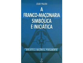 A FRANCO MAÇONARIA SIMBÓLICA E INICIÁTICA