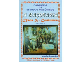 A MAÇONARIA - USOS E COSTUMES - VOLUME 2