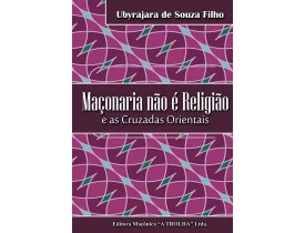 MAÇONARIA NÃO É RELIGIÃO E AS CRUZADAS ORIENTAIS